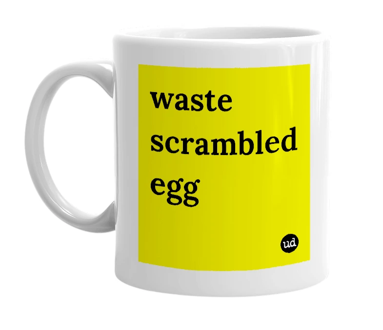 White mug with 'waste scrambled egg' in bold black letters