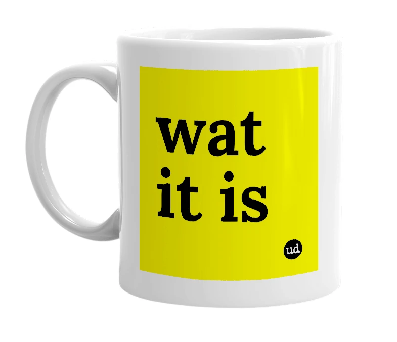 White mug with 'wat it is' in bold black letters