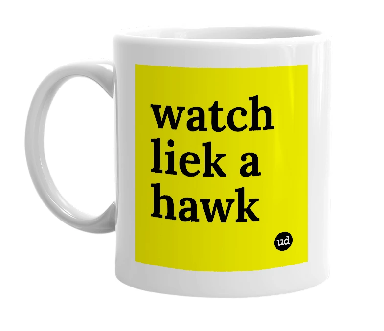 White mug with 'watch liek a hawk' in bold black letters