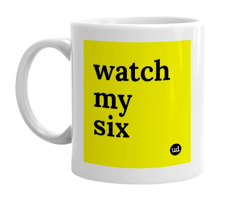 White mug with 'watch my six' in bold black letters