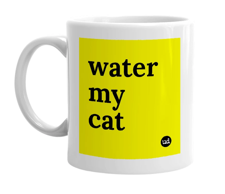 White mug with 'water my cat' in bold black letters