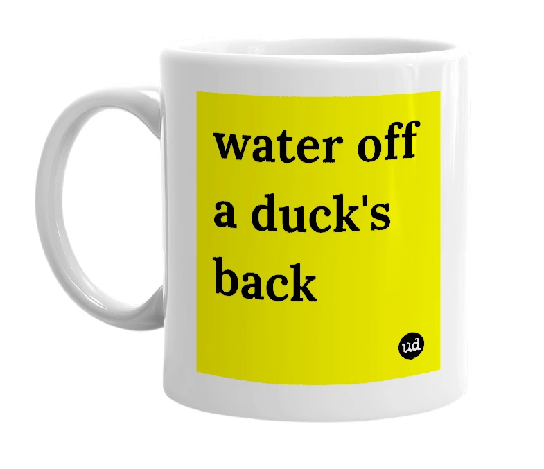 White mug with 'water off a duck's back' in bold black letters