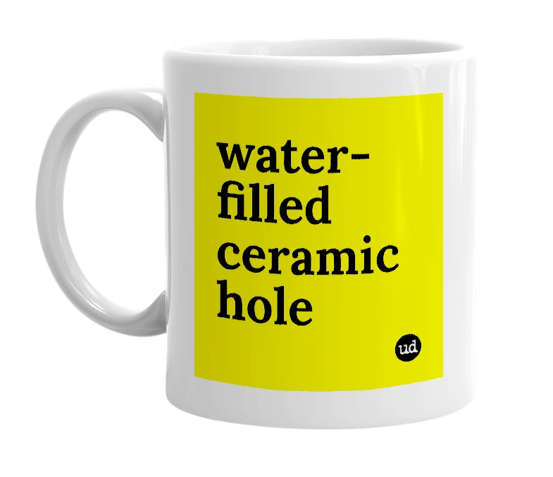 White mug with 'water-filled ceramic hole' in bold black letters