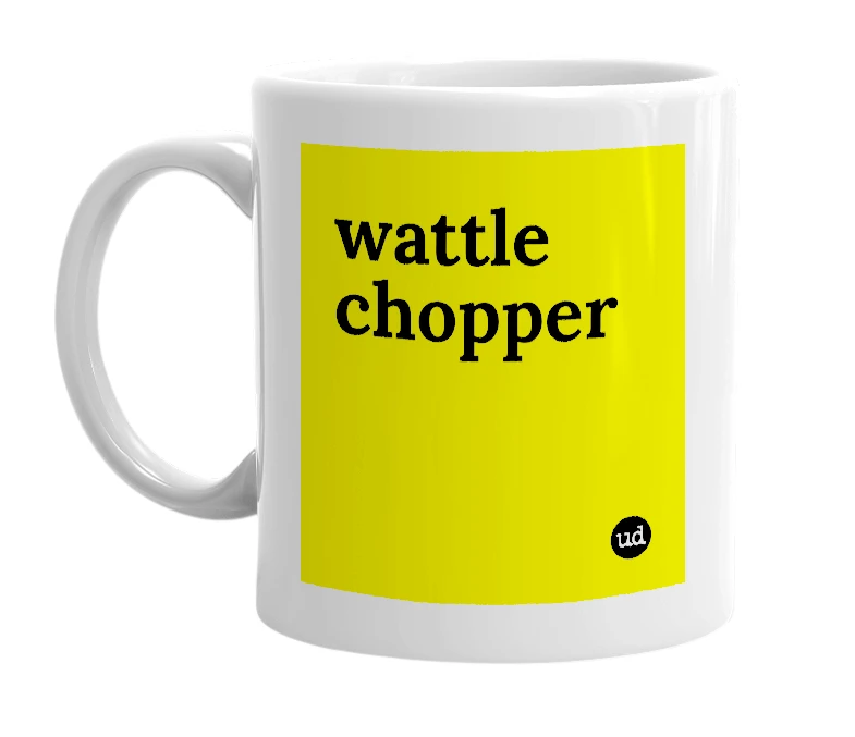 White mug with 'wattle chopper' in bold black letters