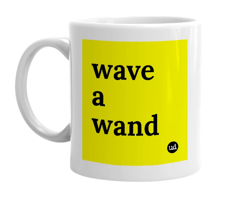 White mug with 'wave a wand' in bold black letters