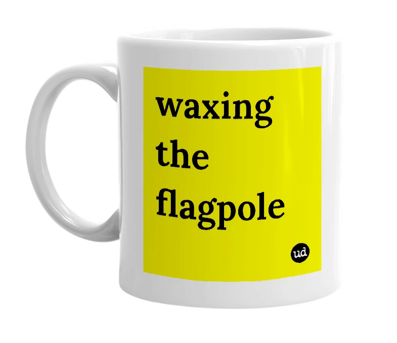 White mug with 'waxing the flagpole' in bold black letters