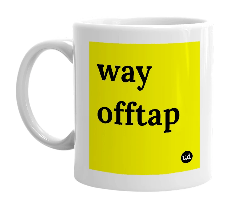 White mug with 'way offtap' in bold black letters