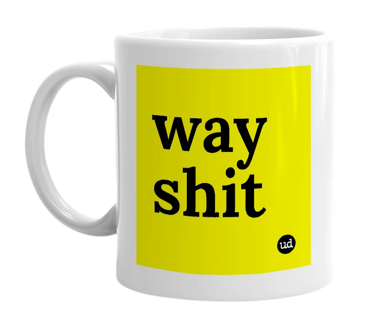White mug with 'way shit' in bold black letters
