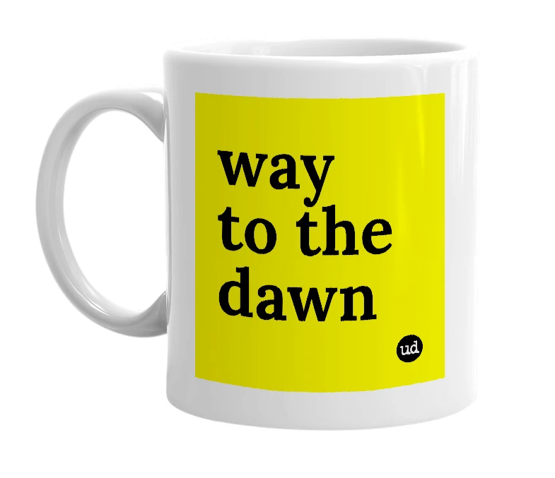 White mug with 'way to the dawn' in bold black letters