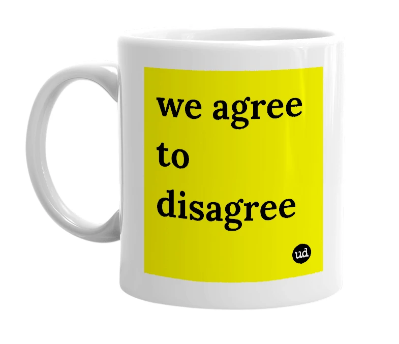 White mug with 'we agree to disagree' in bold black letters