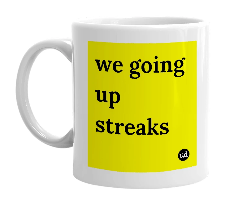 White mug with 'we going up streaks' in bold black letters