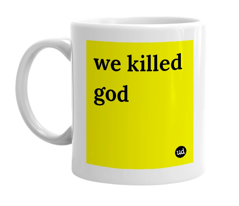 White mug with 'we killed god' in bold black letters