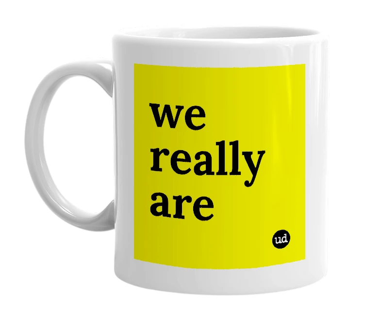 White mug with 'we really are' in bold black letters