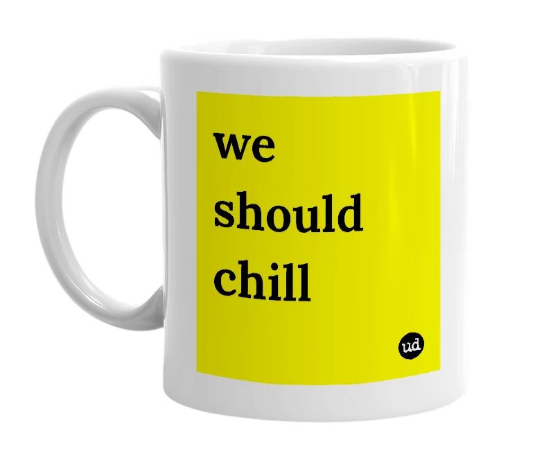 White mug with 'we should chill' in bold black letters