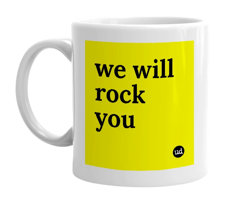 White mug with 'we will rock you' in bold black letters