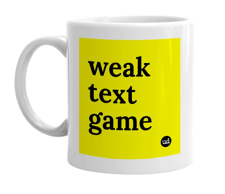 White mug with 'weak text game' in bold black letters