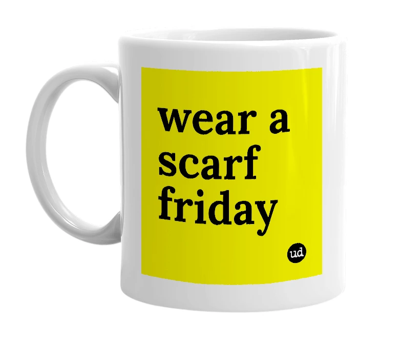 White mug with 'wear a scarf friday' in bold black letters