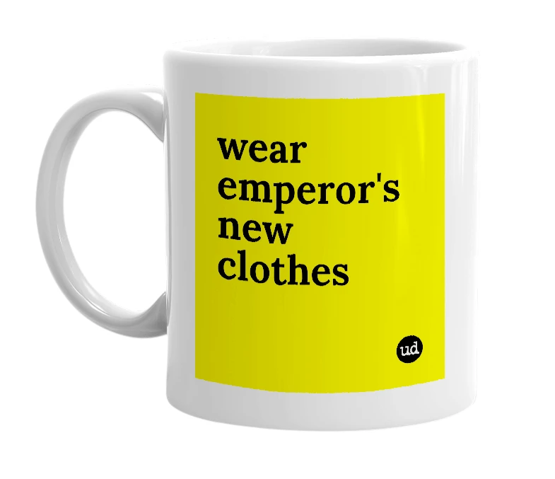 White mug with 'wear emperor's new clothes' in bold black letters