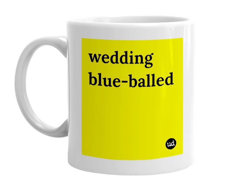 White mug with 'wedding blue-balled' in bold black letters