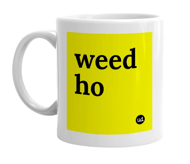 White mug with 'weed ho' in bold black letters