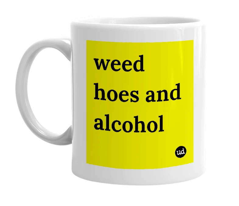 White mug with 'weed hoes and alcohol' in bold black letters