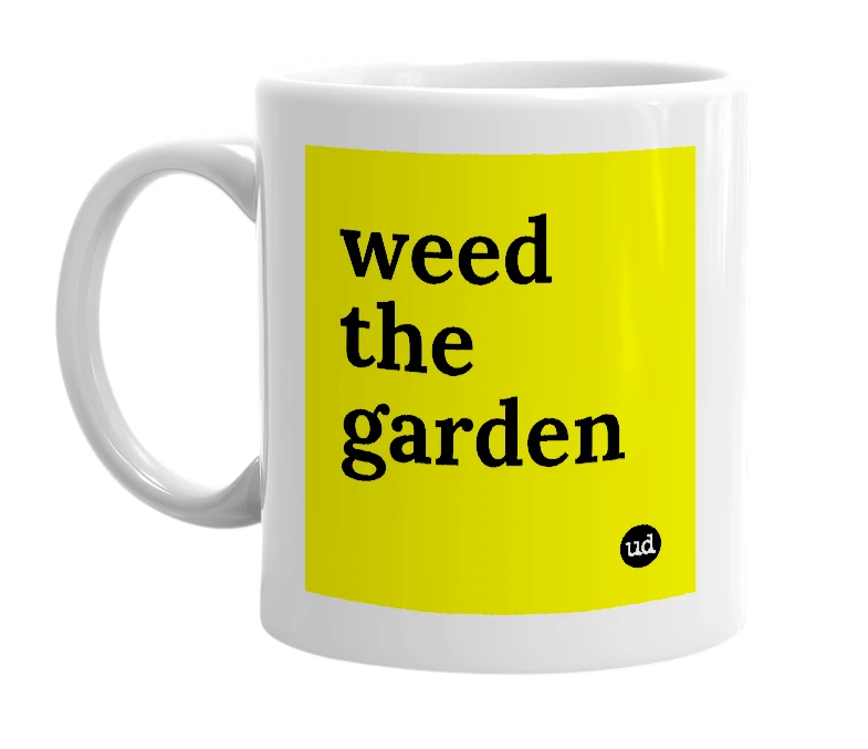White mug with 'weed the garden' in bold black letters