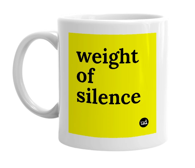 White mug with 'weight of silence' in bold black letters