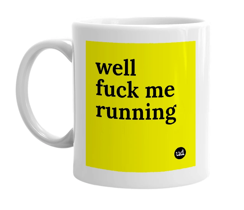 White mug with 'well fuck me running' in bold black letters