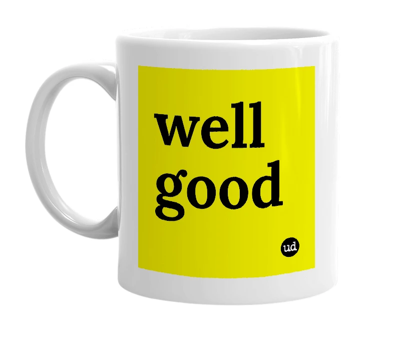 White mug with 'well good' in bold black letters