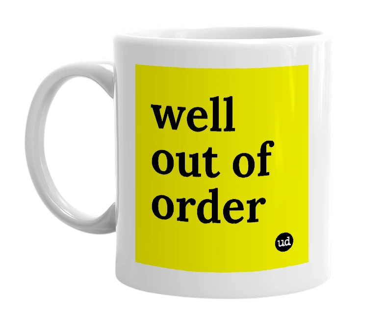 White mug with 'well out of order' in bold black letters