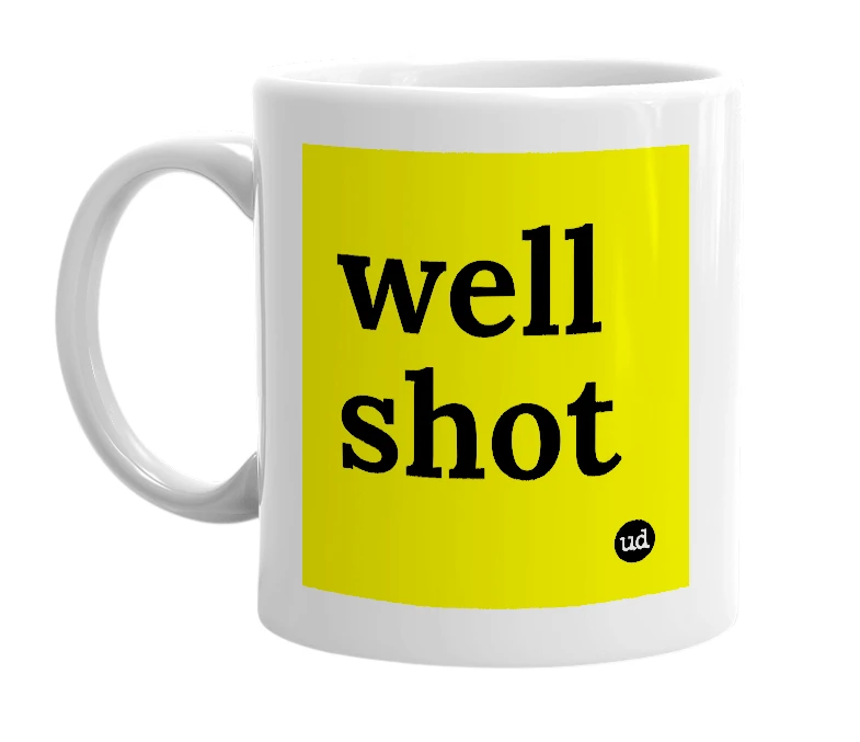 White mug with 'well shot' in bold black letters