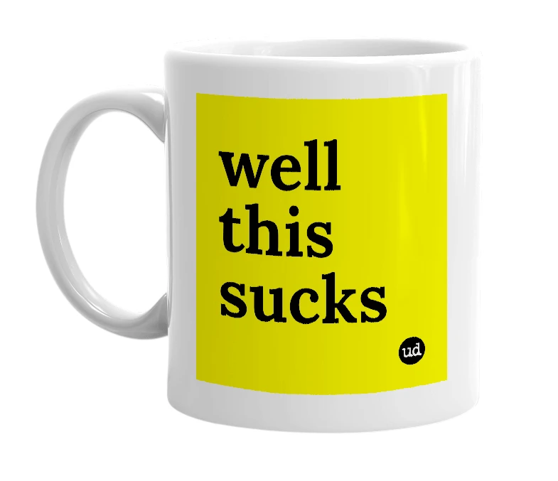 White mug with 'well this sucks' in bold black letters