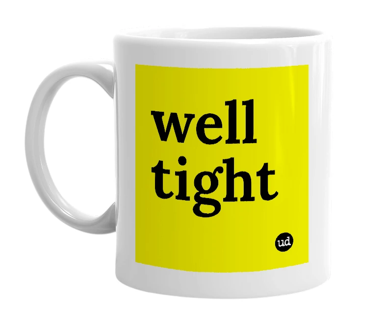 White mug with 'well tight' in bold black letters