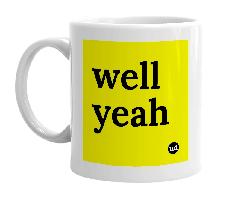 White mug with 'well yeah' in bold black letters