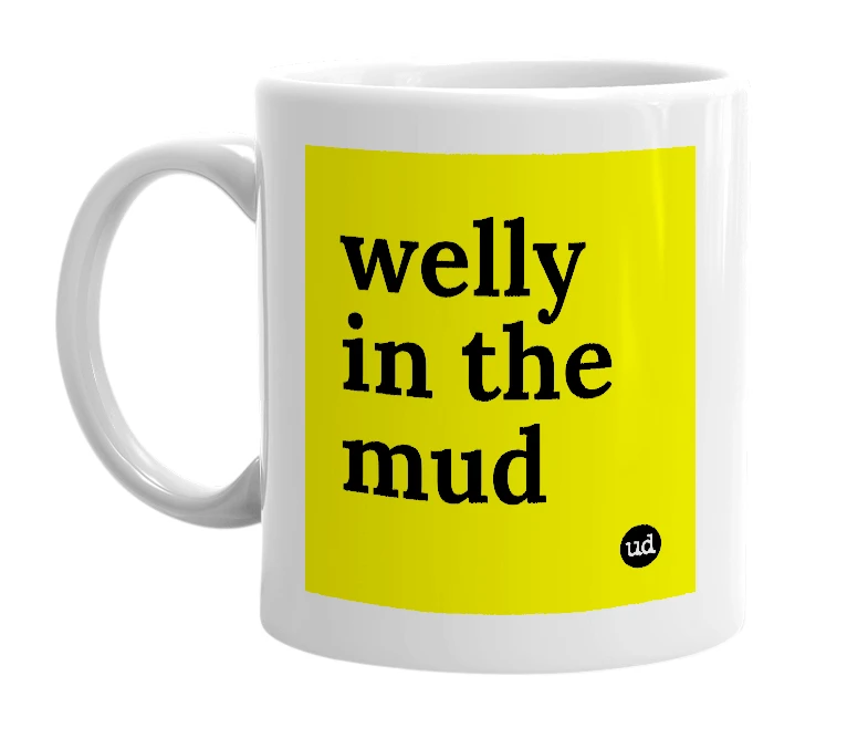 White mug with 'welly in the mud' in bold black letters