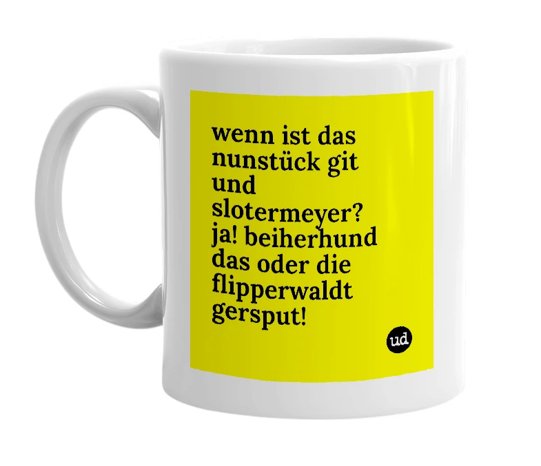 White mug with 'wenn ist das nunstück git und slotermeyer? ja! beiherhund das oder die flipperwaldt gersput!' in bold black letters