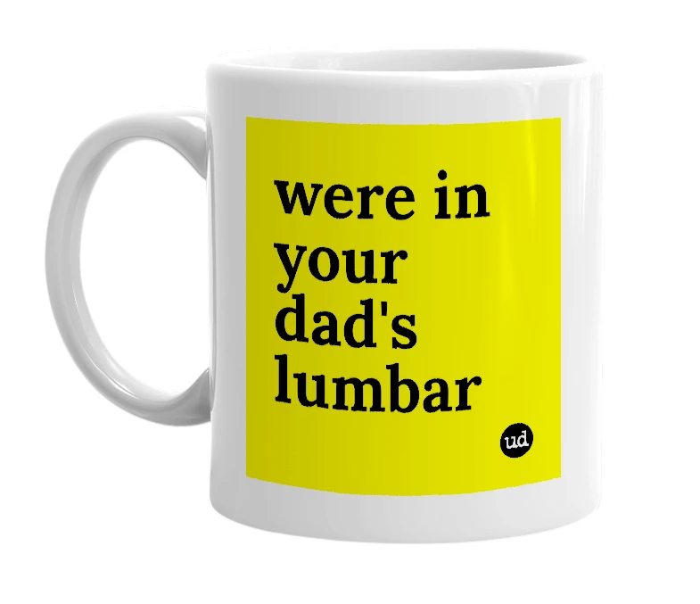 White mug with 'were in your dad's lumbar' in bold black letters