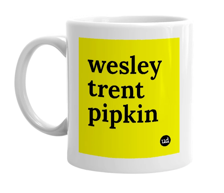 White mug with 'wesley trent pipkin' in bold black letters