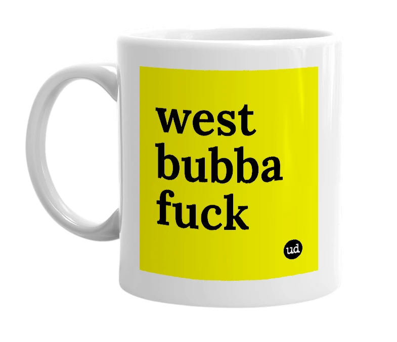 White mug with 'west bubba fuck' in bold black letters