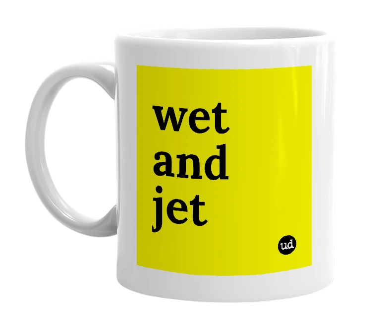 White mug with 'wet and jet' in bold black letters