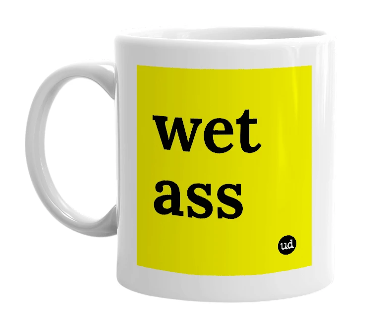 White mug with 'wet ass' in bold black letters