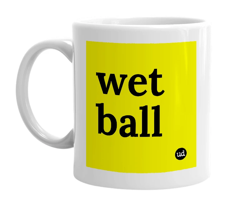 White mug with 'wet ball' in bold black letters