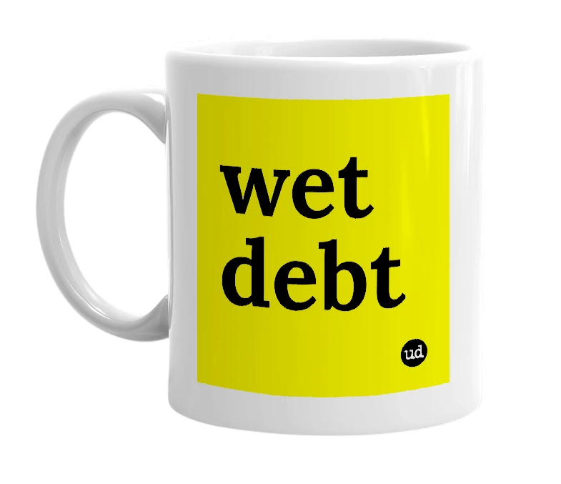 White mug with 'wet debt' in bold black letters