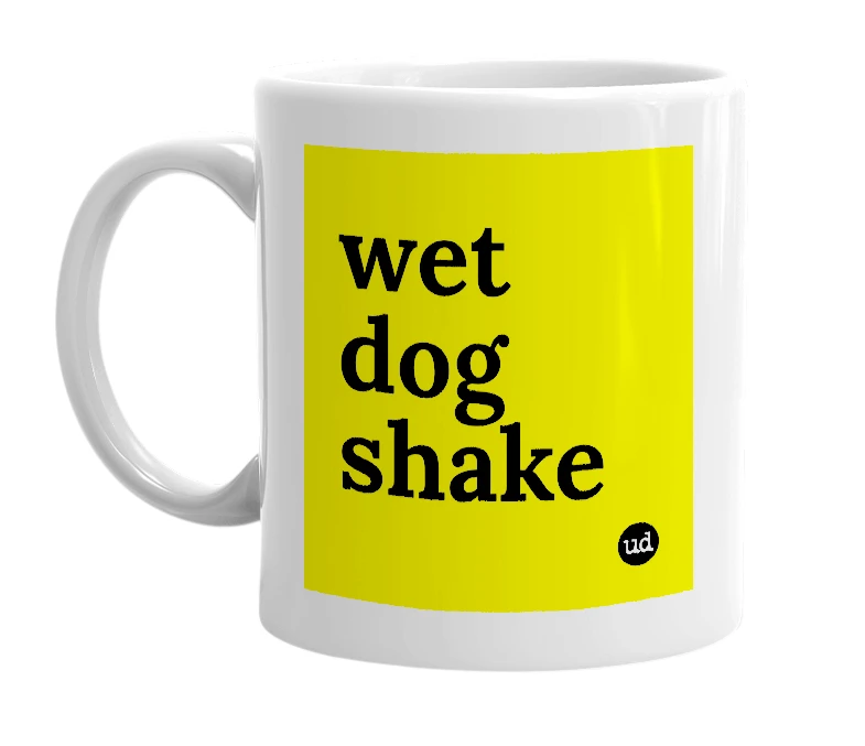 White mug with 'wet dog shake' in bold black letters