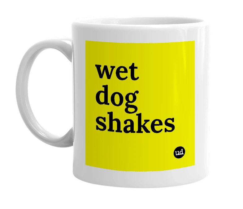 White mug with 'wet dog shakes' in bold black letters