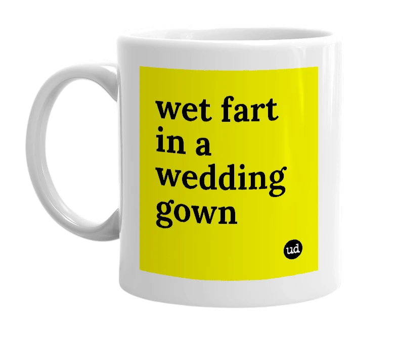 White mug with 'wet fart in a wedding gown' in bold black letters