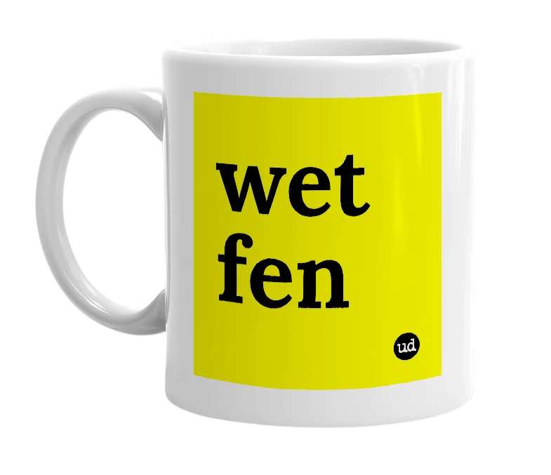 White mug with 'wet fen' in bold black letters
