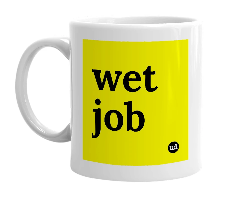 White mug with 'wet job' in bold black letters