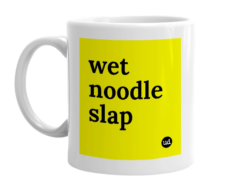 White mug with 'wet noodle slap' in bold black letters