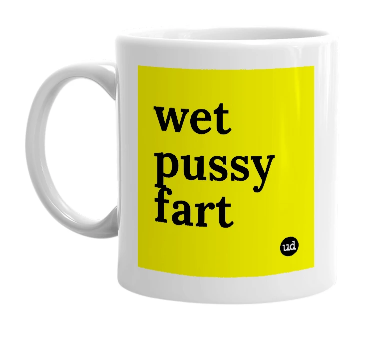 White mug with 'wet pussy fart' in bold black letters